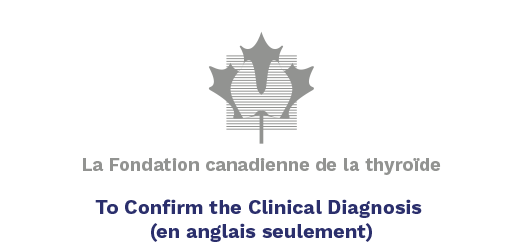 La fondation canadienne de la thyroïde, La confirmation du diagnostic clinique