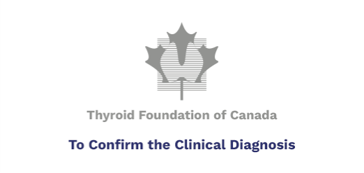 Thyroid Foundation of Canada, To Confirm the Clinical Diagnosis