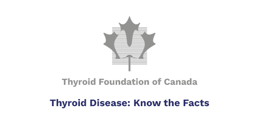 Thyroid Foundation of Canada, Thyroid Disease: Know the Facts